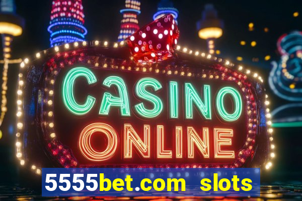 5555bet.com slots marca forte